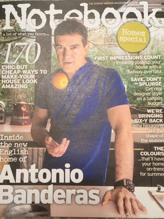 UK Notebook Magazine April 2018: ANTONIO BANDERAS COVER & AT HOME FEATURE